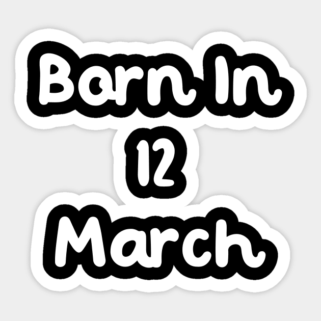 Born In 12 March Sticker by Fandie